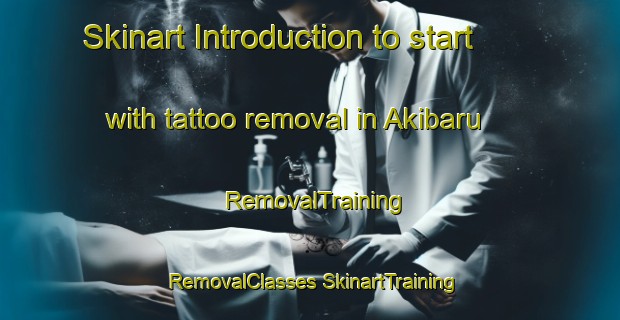 Skinart Introduction to start with tattoo removal in Akibaru | #RemovalTraining #RemovalClasses #SkinartTraining-Japan