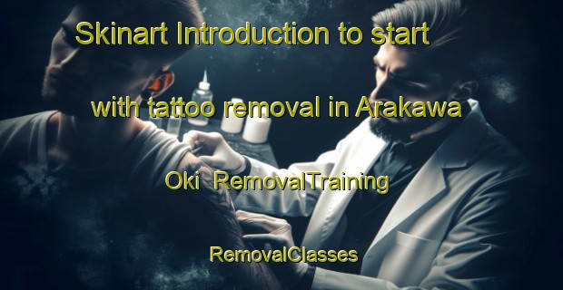 Skinart Introduction to start with tattoo removal in Arakawa Oki | RemovalTraining | RemovalClasses | SkinartTraining-Japan
