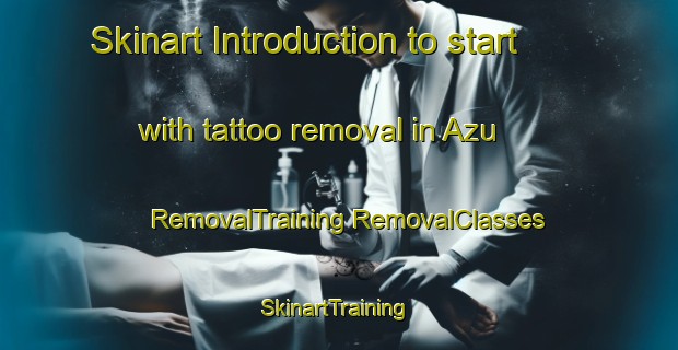 Skinart Introduction to start with tattoo removal in Azu | #RemovalTraining #RemovalClasses #SkinartTraining-Japan