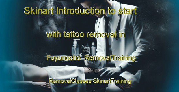 Skinart Introduction to start with tattoo removal in Fuyunocho | #RemovalTraining #RemovalClasses #SkinartTraining-Japan