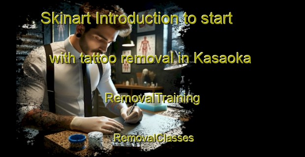 Skinart Introduction to start with tattoo removal in Kasaoka | RemovalTraining | RemovalClasses | SkinartTraining-Japan