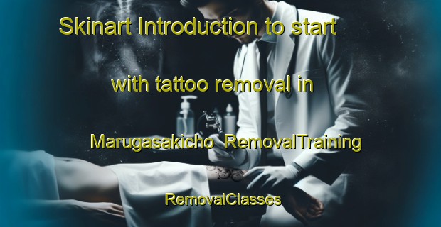 Skinart Introduction to start with tattoo removal in Marugasakicho | RemovalTraining | RemovalClasses | SkinartTraining-Japan