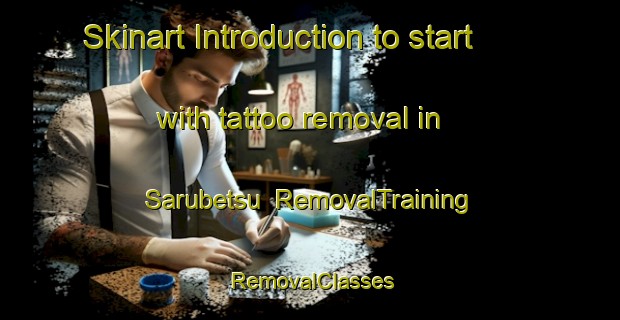 Skinart Introduction to start with tattoo removal in Sarubetsu | RemovalTraining | RemovalClasses | SkinartTraining-Japan