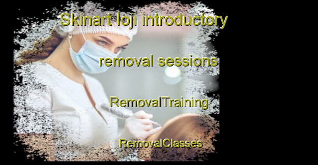Skinart Ioji introductory removal sessions | RemovalTraining | RemovalClasses | SkinartTraining-Japan