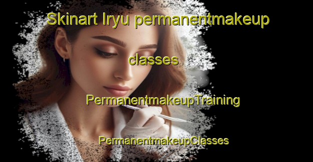 Skinart Iryu permanentmakeup classes | #PermanentmakeupTraining #PermanentmakeupClasses #SkinartTraining-Japan