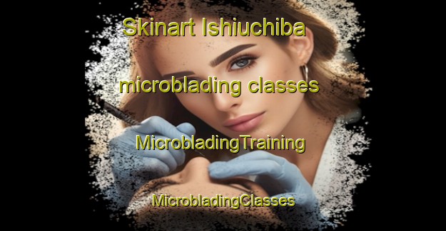 Skinart Ishiuchiba microblading classes | #MicrobladingTraining #MicrobladingClasses #SkinartTraining-Japan