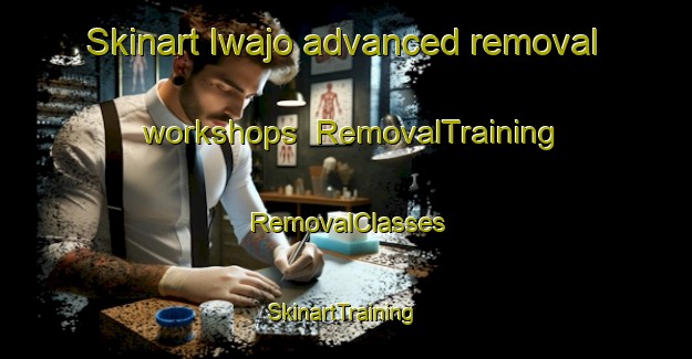 Skinart Iwajo advanced removal workshops | RemovalTraining | RemovalClasses | SkinartTraining-Japan