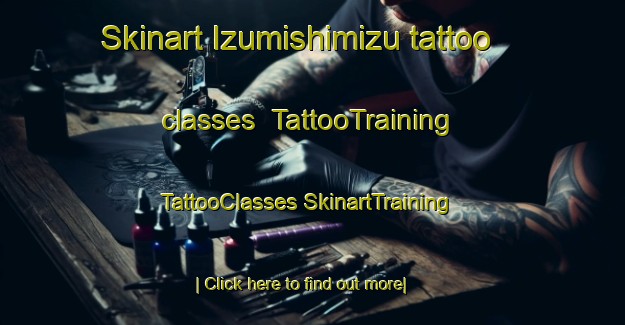 Skinart Izumishimizu tattoo classes | #TattooTraining #TattooClasses #SkinartTraining-Japan