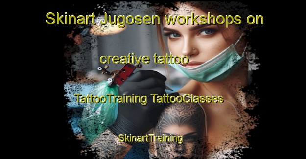 Skinart Jugosen workshops on creative tattoo | #TattooTraining #TattooClasses #SkinartTraining-Japan