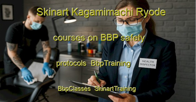 Skinart Kagamimachi Ryode courses on BBP safety protocols | BbpTraining | BbpClasses | SkinartTraining-Japan