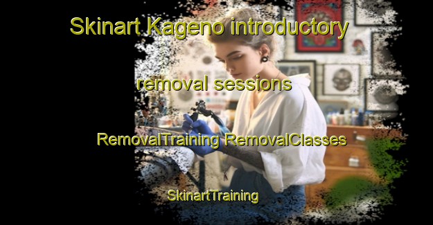 Skinart Kageno introductory removal sessions | #RemovalTraining #RemovalClasses #SkinartTraining-Japan