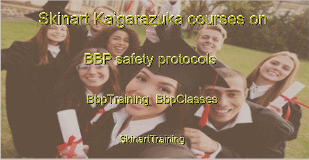 Skinart Kaigarazuka courses on BBP safety protocols | BbpTraining | BbpClasses | SkinartTraining-Japan