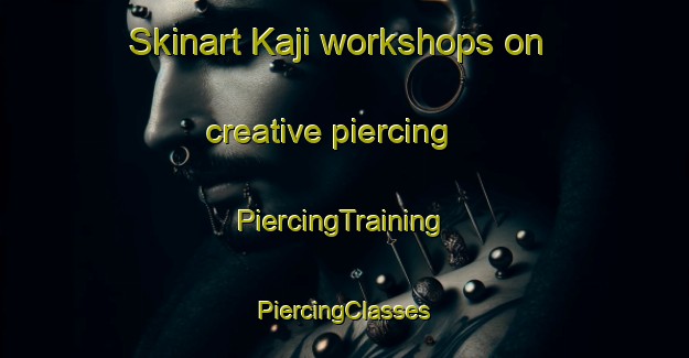 Skinart Kaji workshops on creative piercing | #PiercingTraining #PiercingClasses #SkinartTraining-Japan