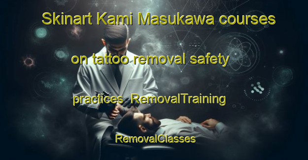 Skinart Kami Masukawa courses on tattoo removal safety practices | RemovalTraining | RemovalClasses | SkinartTraining-Japan