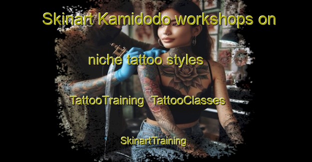 Skinart Kamidodo workshops on niche tattoo styles | TattooTraining | TattooClasses | SkinartTraining-Japan