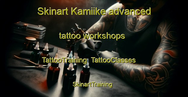 Skinart Kamiike advanced tattoo workshops | TattooTraining | TattooClasses | SkinartTraining-Japan