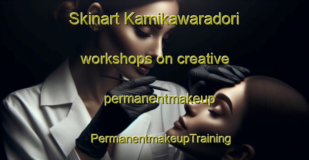 Skinart Kamikawaradori workshops on creative permanentmakeup | #PermanentmakeupTraining #PermanentmakeupClasses #SkinartTraining-Japan