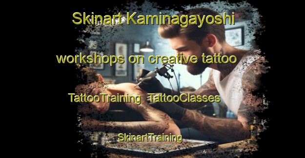 Skinart Kaminagayoshi workshops on creative tattoo | TattooTraining | TattooClasses | SkinartTraining-Japan