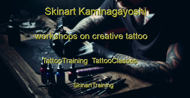Skinart Kaminagayoshi workshops on creative tattoo | TattooTraining | TattooClasses | SkinartTraining-Japan