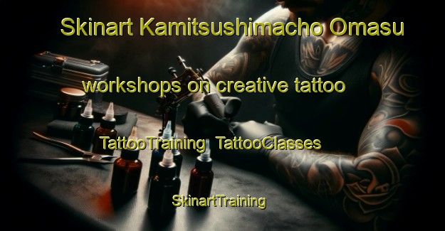 Skinart Kamitsushimacho Omasu workshops on creative tattoo | TattooTraining | TattooClasses | SkinartTraining-Japan
