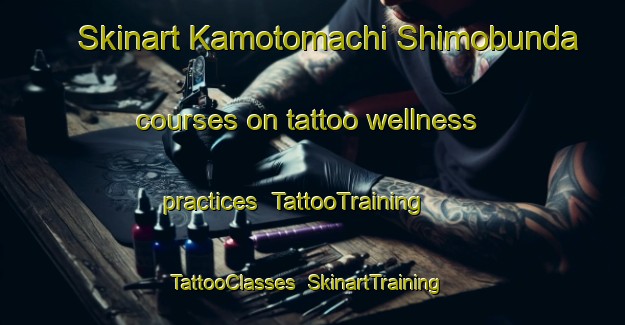 Skinart Kamotomachi Shimobunda courses on tattoo wellness practices | TattooTraining | TattooClasses | SkinartTraining-Japan
