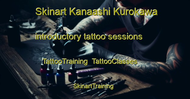 Skinart Kanaashi Kurokawa introductory tattoo sessions | TattooTraining | TattooClasses | SkinartTraining-Japan