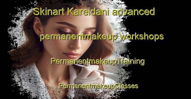 Skinart Kareidani advanced permanentmakeup workshops | PermanentmakeupTraining | PermanentmakeupClasses | SkinartTraining-Japan