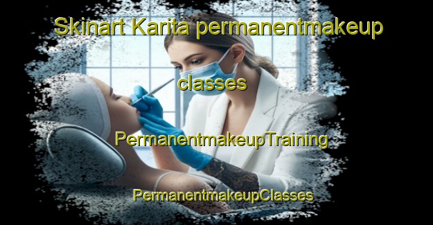 Skinart Karita permanentmakeup classes | PermanentmakeupTraining | PermanentmakeupClasses | SkinartTraining-Japan