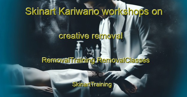 Skinart Kariwano workshops on creative removal | #RemovalTraining #RemovalClasses #SkinartTraining-Japan