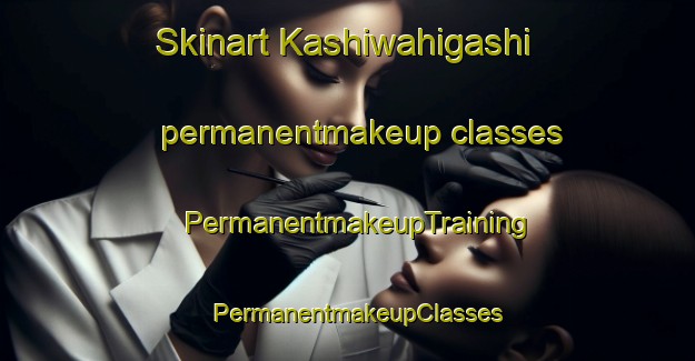 Skinart Kashiwahigashi permanentmakeup classes | PermanentmakeupTraining | PermanentmakeupClasses | SkinartTraining-Japan