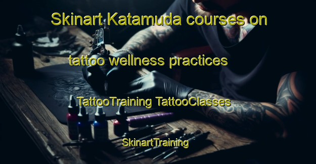 Skinart Katamuda courses on tattoo wellness practices | #TattooTraining #TattooClasses #SkinartTraining-Japan