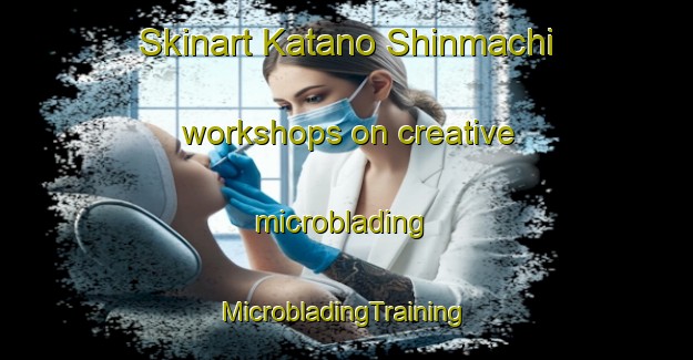 Skinart Katano Shinmachi workshops on creative microblading | #MicrobladingTraining #MicrobladingClasses #SkinartTraining-Japan