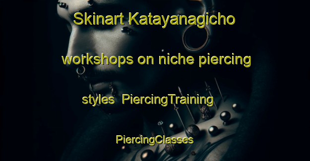 Skinart Katayanagicho workshops on niche piercing styles | #PiercingTraining #PiercingClasses #SkinartTraining-Japan