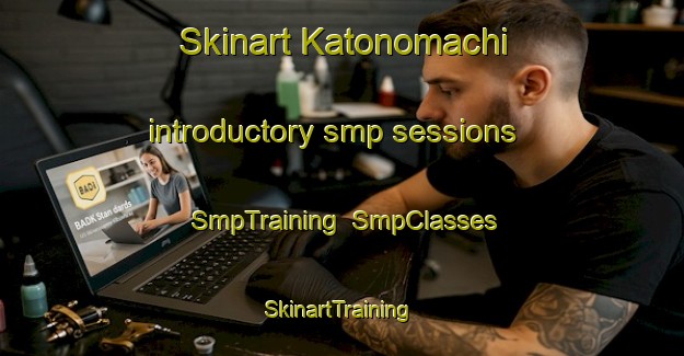 Skinart Katonomachi introductory smp sessions | SmpTraining | SmpClasses | SkinartTraining-Japan