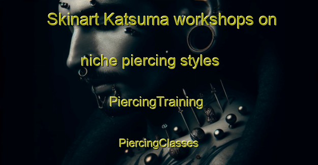 Skinart Katsuma workshops on niche piercing styles | #PiercingTraining #PiercingClasses #SkinartTraining-Japan