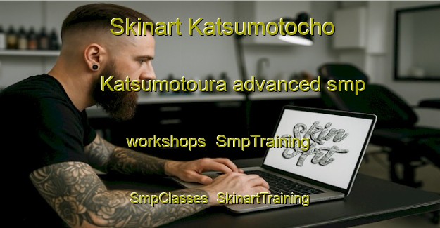 Skinart Katsumotocho Katsumotoura advanced smp workshops | SmpTraining | SmpClasses | SkinartTraining-Japan