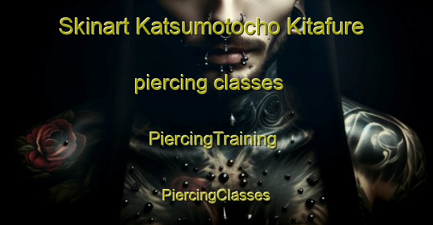 Skinart Katsumotocho Kitafure piercing classes | #PiercingTraining #PiercingClasses #SkinartTraining-Japan