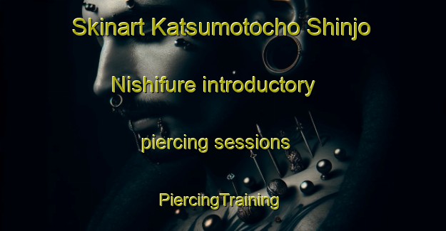 Skinart Katsumotocho Shinjo Nishifure introductory piercing sessions | #PiercingTraining #PiercingClasses #SkinartTraining-Japan