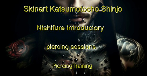 Skinart Katsumotocho Shinjo Nishifure introductory piercing sessions | #PiercingTraining #PiercingClasses #SkinartTraining-Japan