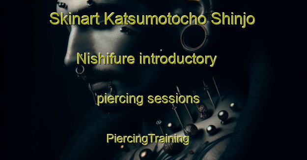 Skinart Katsumotocho Shinjo Nishifure introductory piercing sessions | PiercingTraining | PiercingClasses | SkinartTraining-Japan