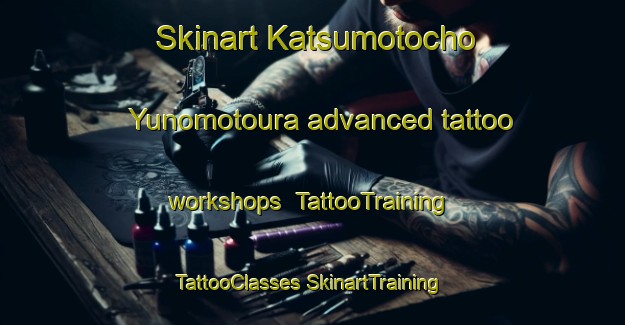 Skinart Katsumotocho Yunomotoura advanced tattoo workshops | #TattooTraining #TattooClasses #SkinartTraining-Japan