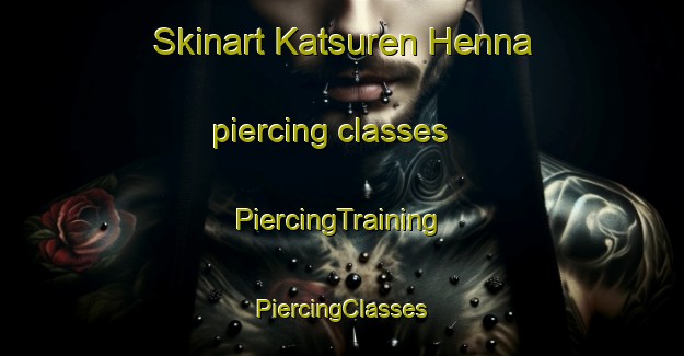 Skinart Katsuren Henna piercing classes | #PiercingTraining #PiercingClasses #SkinartTraining-Japan