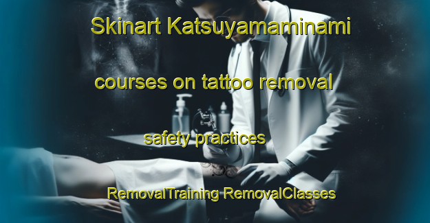 Skinart Katsuyamaminami courses on tattoo removal safety practices | #RemovalTraining #RemovalClasses #SkinartTraining-Japan