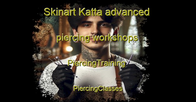 Skinart Katta advanced piercing workshops | #PiercingTraining #PiercingClasses #SkinartTraining-Japan