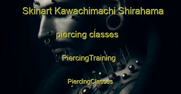 Skinart Kawachimachi Shirahama piercing classes | #PiercingTraining #PiercingClasses #SkinartTraining-Japan