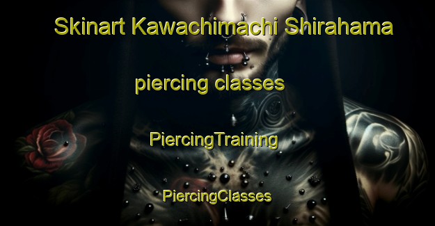 Skinart Kawachimachi Shirahama piercing classes | #PiercingTraining #PiercingClasses #SkinartTraining-Japan