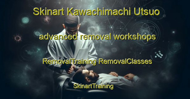 Skinart Kawachimachi Utsuo advanced removal workshops | #RemovalTraining #RemovalClasses #SkinartTraining-Japan