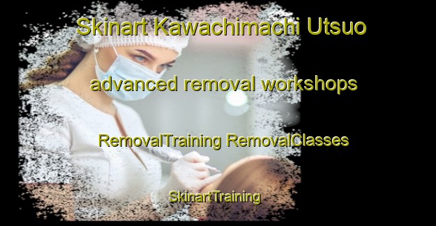 Skinart Kawachimachi Utsuo advanced removal workshops | #RemovalTraining #RemovalClasses #SkinartTraining-Japan