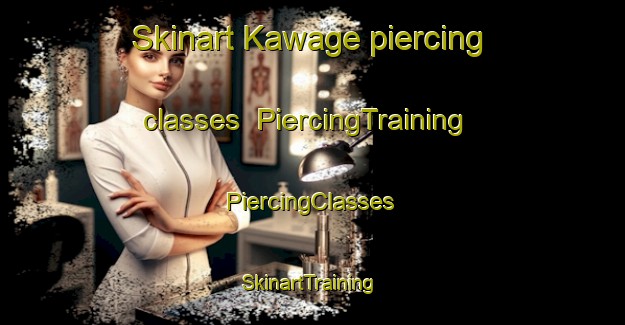 Skinart Kawage piercing classes | #PiercingTraining #PiercingClasses #SkinartTraining-Japan