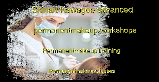 Skinart Kawagoe advanced permanentmakeup workshops | PermanentmakeupTraining | PermanentmakeupClasses | SkinartTraining-Japan